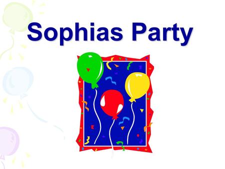 Sophias Party.