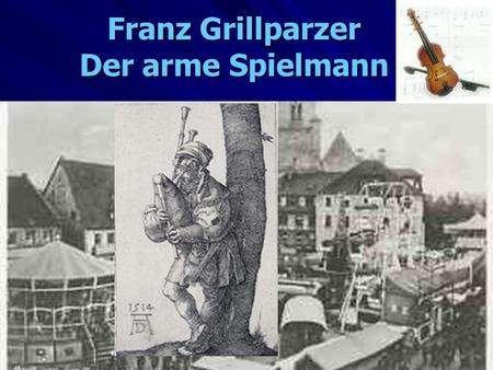 Franz Grillparzer Der arme Spielmann