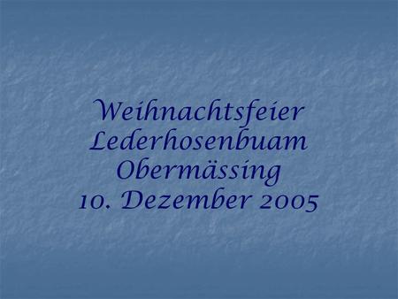 Weihnachtsfeier Lederhosenbuam Obermässing 10. Dezember 2005
