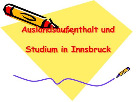 Auslandsaufenthalt und Studium in Innsbruck