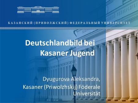 Deutschlandbild bei Kasaner Jugend Dyugurova Aleksandra, Kasaner (Priwolzhskij) Föderale Universität.