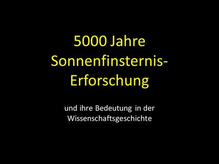 5000 Jahre Sonnenfinsternis- Erforschung