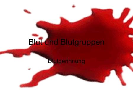 Blut und Blutgruppen Blutgerinnung.