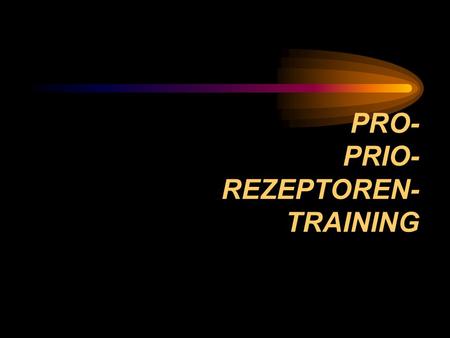 PRO- PRIO- REZEPTOREN- TRAINING