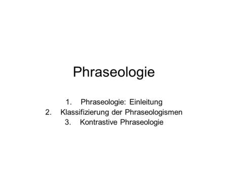 Phraseologie Phraseologie: Einleitung