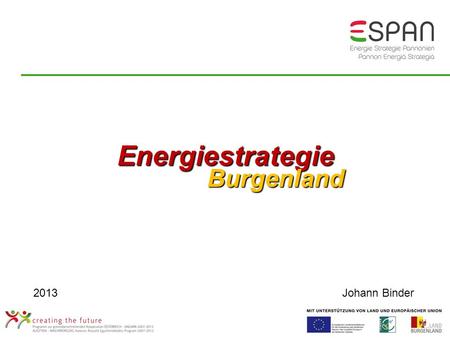 EnergiestrategieBurgenland 2013Johann Binder. Angestrebte Ziele 2013: 2013: Autonom bei Elektrischen Strom 2020: 2020: 50% plus des gesamten Energieverbrauchs.