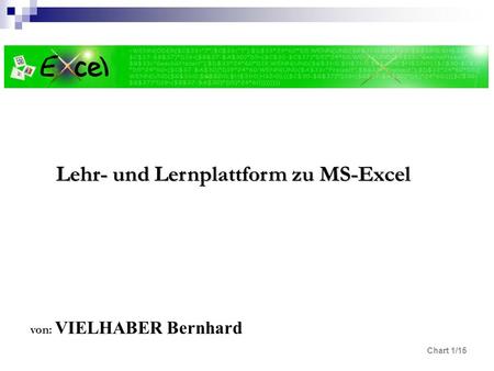 Chart 1/15 Lehr- und Lernplattform zu MS-Excel von: VIELHABER Bernhard.