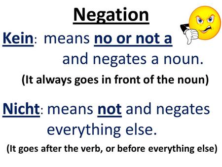 Negation Kein: means no or not a and negates a noun.