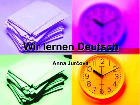 Wir lernen Deutsch Anna Jurčová.