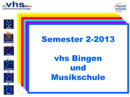 Semester 2-2013 vhs Bingen und Musikschule. Gesellschaft Bingen und Umgebung Nachhaltig leben Gleichstellungsbeauftragte Frauengruppe International IGSL.