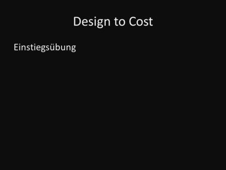 Design to Cost Einstiegsübung.