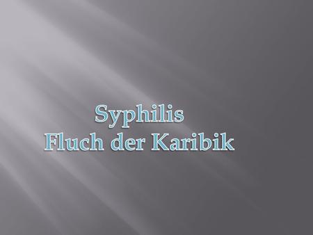 Syphilis Fluch der Karibik.