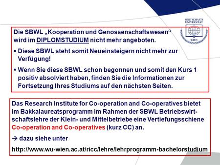 Das Research Institute for Co-operation and Co-operatives bietet im Bakkalaureatsprogramm im Rahmen der SBWL Betriebswirt- schaftslehre der Klein- und.