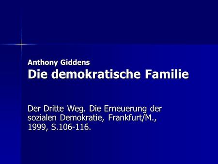 Anthony Giddens Die demokratische Familie Der Dritte Weg. Die Erneuerung der sozialen Demokratie, Frankfurt/M., 1999, S.106-116.