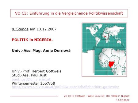 VO C3 H. Gottweis - WiSe 2oo7/o8: (8) Politik in Nigeria 13.12.2007 VO C3: Einführung in die Vergleichende Politikwissenschaft 8. Stunde am 13.12.2007.