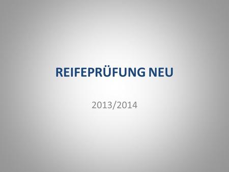 REIFEPRÜFUNG NEU 2013/2014.