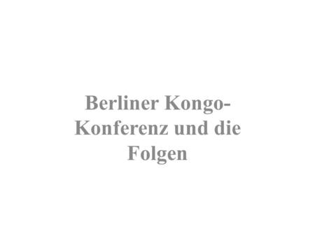 Berliner Kongo-Konferenz und die Folgen