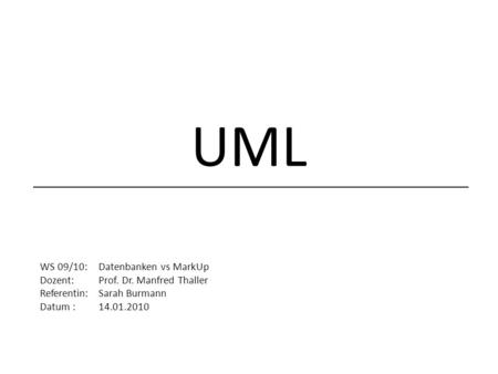 UML WS 09/10: Datenbanken vs MarkUp Dozent: Prof. Dr. Manfred Thaller