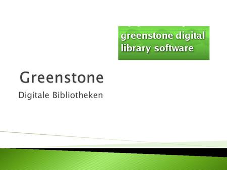 Digitale Bibliotheken. Dient zum Aufbau und zur Verbreitung digitaler Bibliotheken Basiert auf Java Existiert seit 2000 Entwickelt wurde sie von dem New.