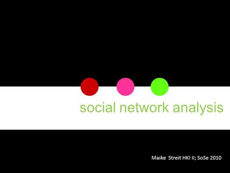Social network analysis Maike Streit HKI II; SoSe 2010.