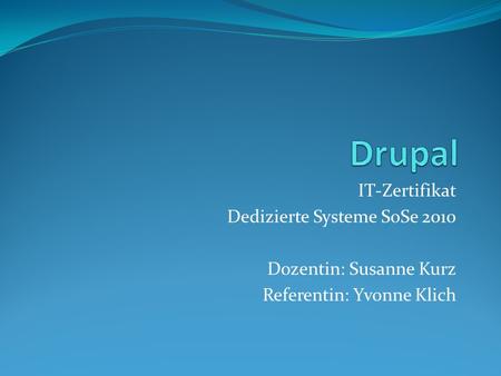 IT-Zertifikat Dedizierte Systeme SoSe 2010 Dozentin: Susanne Kurz Referentin: Yvonne Klich.