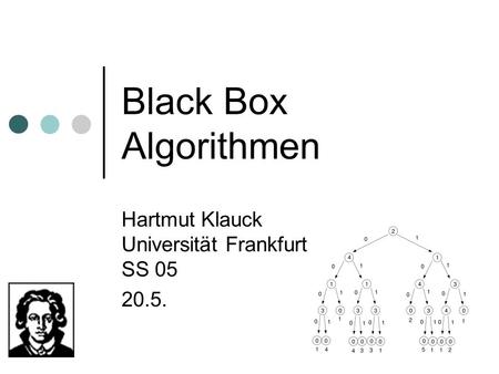 Black Box Algorithmen Hartmut Klauck Universität Frankfurt SS 05 20.5.