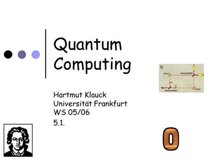 Quantum Computing Hartmut Klauck Universität Frankfurt WS 05/06 5.1.