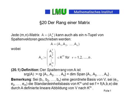 §20 Der Rang einer Matrix Jede (m,n)-Matrix kann auch als ein n-Tupel von Spaltenvektoren geschrieben werden: wobei (20.1) Definition: