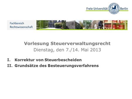 Vorlesung Steuerverwaltungsrecht Dienstag, den 7./14. Mai 2013
