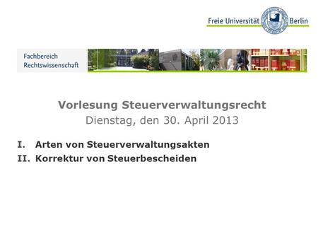 Vorlesung Steuerverwaltungsrecht Dienstag, den 30. April 2013