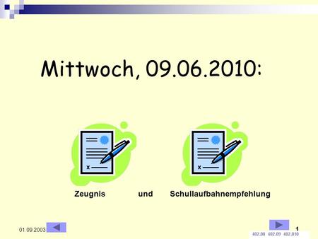 1 01.09.2003 Mittwoch, 09.06.2010: Zeugnis undSchullaufbahnempfehlung.
