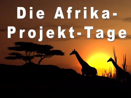 Die Afrika- Projekt-Tage.