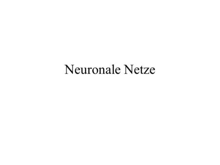 Neuronale Netze.