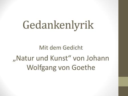 Mit dem Gedicht „Natur und Kunst“ von Johann Wolfgang von Goethe