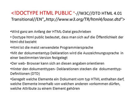 Wird ganz am Anfang der HTML-Datei geschrieben Doctype html public bedeutet, dass man sich auf die Öffentlichkeit der html-dtd bezieht Html ist die meist.
