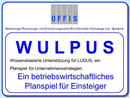 Oldenburger Forschungs- und Entwicklungsinstitut Für Informatik-Werkzeuge und - Systeme W U L P U S Wissensbasierte... W U L P U S Wissensbasierte Unterstützung.