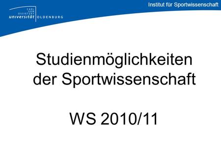 Institut für Sportwissenschaft Studienmöglichkeiten der Sportwissenschaft WS 2010/11.