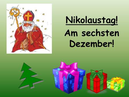 Nikolaustag! Am sechsten Dezember!