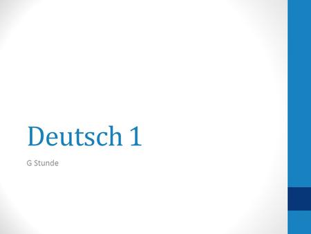 Deutsch 1 G Stunde. Dienstag, der 8. Januar 2013 Deutsch 1, G StundeHeute ist ein F - Tag Unit: Family & home Familie & Zuhause Goal: to talk about and.