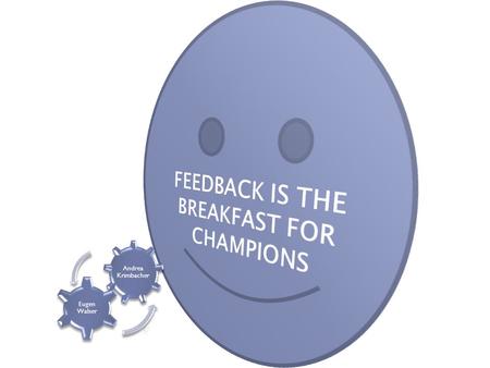 FEEDBACK IS THE BREAKFAST FOR CHAMPIONS