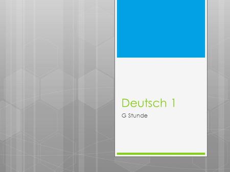 Deutsch 1 G Stunde. Freitag, der 21. September 2012 Deutsch 1 (G Stunde)Heute ist ein F - Tag Unit: Introduction to German & Germany Objectives: Learn.