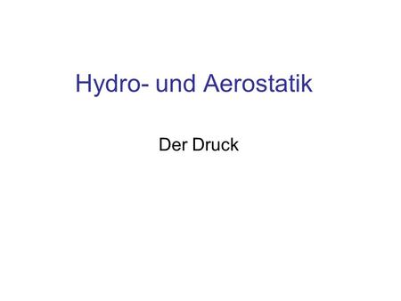 Hydro- und Aerostatik Der Druck.
