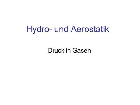 Hydro- und Aerostatik Druck in Gasen.