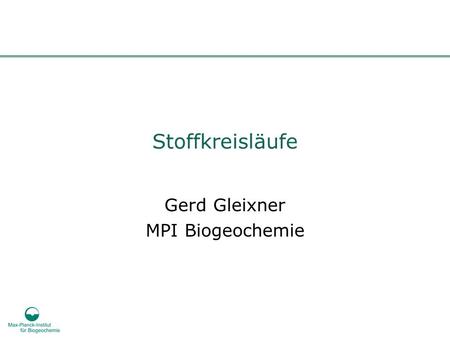 Gerd Gleixner MPI Biogeochemie
