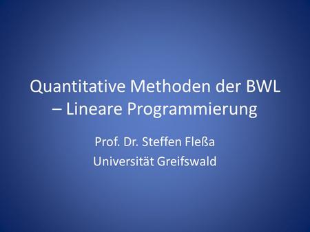 Quantitative Methoden der BWL – Lineare Programmierung