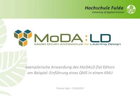 Exemplarische Anwendung des MoDALD Ziel Editors am Beispiel: Einführung eines QMS in einem KMU Thomas Vogt – 12.08.2011.