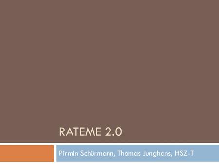 RATEME 2.0 Pirmin Schürmann, Thomas Junghans, HSZ-T.