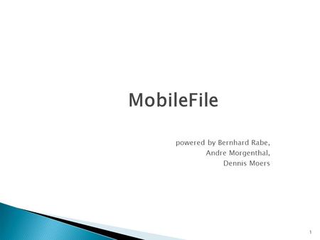MobileFile powered by Bernhard Rabe, Andre Morgenthal, Dennis Moers.