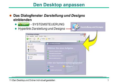Den Desktop anpassen Das Dialogfenster Darstellung und Designs einblenden - SYSTEMSTEUERUNG Hyperlink Darstellung und Designs 11-Den Desktop und Ordner.