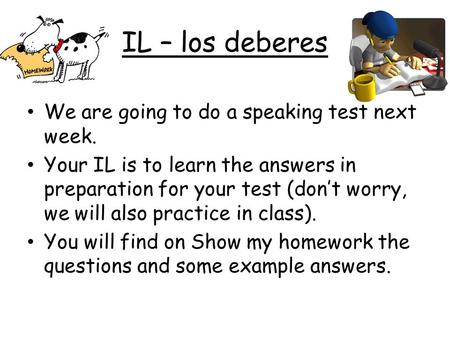 IL – los deberes We are going to do a speaking test next week.